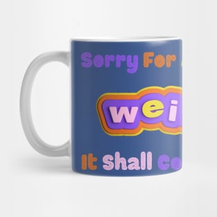 Embrace the Weirdness - Quirky "Sorry For Acting Weird, It Shall Continue" Shirt, Perfect Gift for the Eccentric Friend Mug